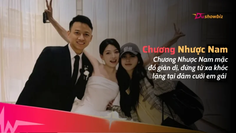 Chương Nhược Nam mặc đồ giản dị, đứng từ xa khóc lặng tại đám cưới em gái - hình ảnh khiến triệu người xúc động