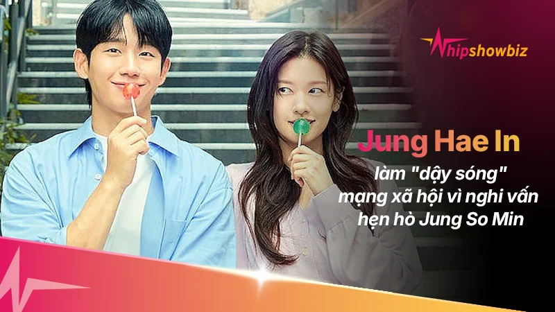 Jung Hae In Làm “Dậy Sóng” Vì Một Câu Nói, Nghi Vấn Hẹn Hò Jung So Min Bị Khui Bằng Chứng Mới