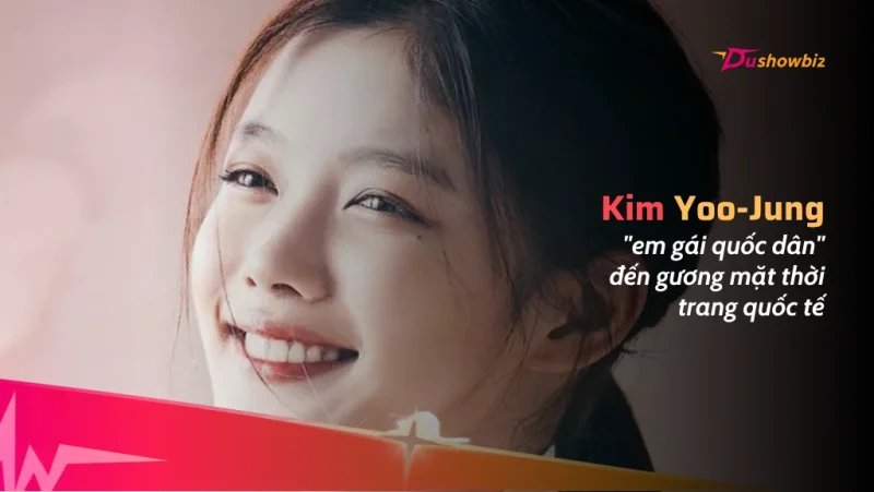 Kim Yoo-jung — Từ "em gái quốc dân" đến gương mặt thời trang quốc tế