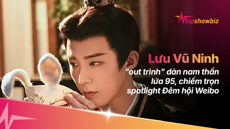 Lưu Vũ Ninh “out trình” dàn nam thần lứa 95, chiếm trọn spotlight Đêm hội Weibo nhờ nước đi cực khôn ngoan