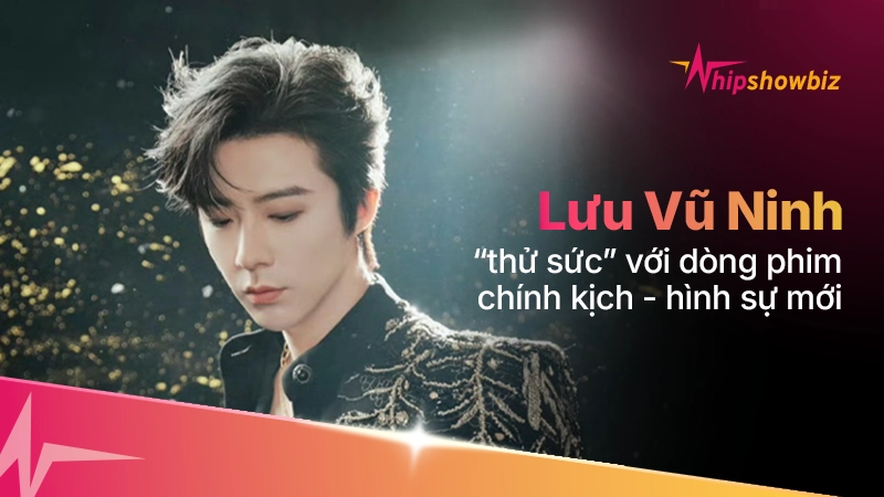 Lưu Vũ Ninh “thử sức” với dòng phim chính kịch - hình sự mới