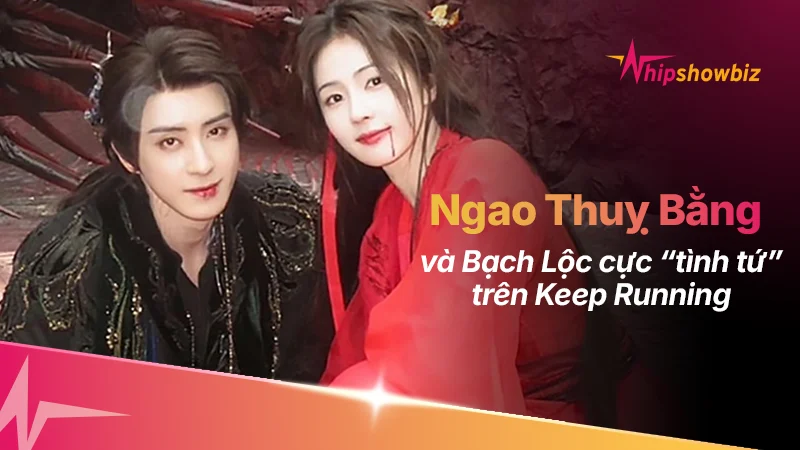Ngao Thụy Bằng và Bạch Lộc cực “tình tứ” trên Keep Running