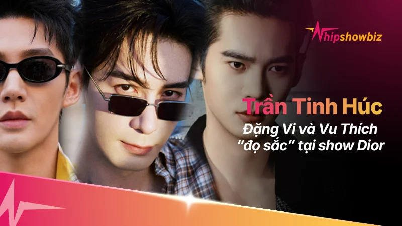 Trần Tinh Húc, Đặng Vi và Vu Thích “đọ sắc” tại show Dior giữa Tuần lễ Thời trang Paris