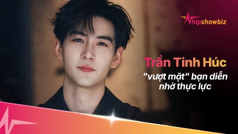 Trần Tinh Húc “Vượt Mặt” Bạn Diễn: C-Biz Chính Thức Bước Vào Thời Đại So Kè Bằng Thực Lực Và Quy Định Mới
