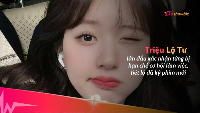 Triệu Lộ Tư lần đầu xác nhận từng bị hạn chế cơ hội làm việc, tiết lộ đã ký phim mới
